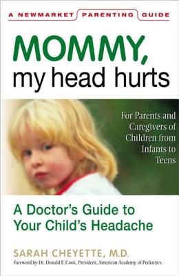 Mommy, My Head Hurts: A Doctor's Guide to Your Child's Headaches - Cheyette, Sarah, MD