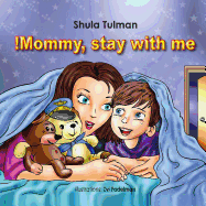 Mommy, stay with me!