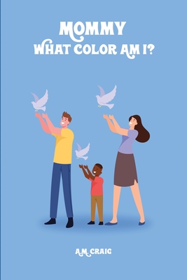 Mommy What Color Am I ? - Craig, A M
