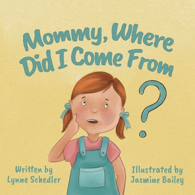 Mommy, Where Did I Come From? - Schedler, Lynne