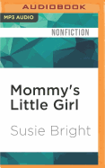 Mommy's Little Girl: Susie Bright on Sex, Motherhood, Porn and Cherry Pie