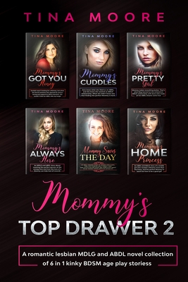 Mommy's Top Drawer 2: A romantic lesbian MDLG and ABDL novel collection of 6 in 1 kinky BDSM age play stories - Moore, Tina