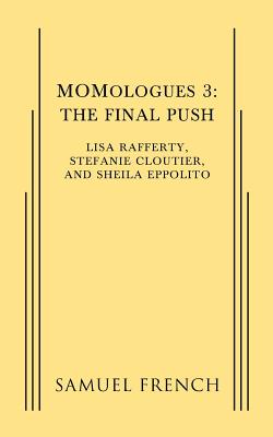 Momologues 3: The Final Push - Rafferty, Lisa, and Cloutier, Stefanie, and Eppolito, Sheila