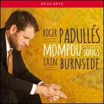 Mompou: Songs - Iain Burnside (piano); Roger Padulls (tenor)
