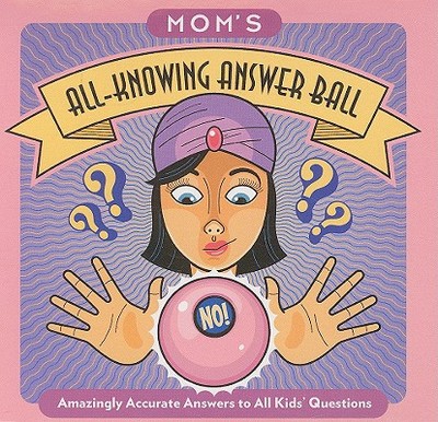 Mom's All-Knowing Answer Ball: Amazingly Accurate Answers to All Kids' Questions - Leczkowski, Jennifer