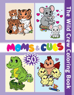 Moms & Cubs: The Wild Crew Coloring Book