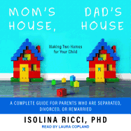 Mom's House, Dad's House: Making Two Homes for Your Child: A Complete Guide for Parents Who Are Separated, Divorced, or Remarried