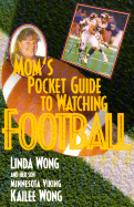 Mom's Pocket Guide to Watching Football - Wong, Linda, and Wong, Kailee
