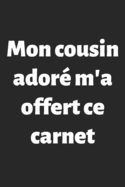 Mon cousin ador? m'a offert ce carnet: Carnet de Notes - Lignes, Marge et Ent?te - 100 pages - Format A5