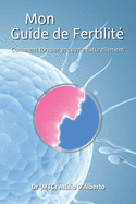 Mon Guide de Fertilite: Comment tomber enceinte naturellement