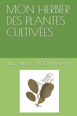 Mon Herbier Des Plantes Cultiv?es - Alson Haran, Julio Alberto