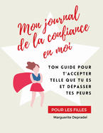 Mon journal de la confiance en moi: Pour des filles s?res d'elles-m?mes !