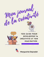 Mon journal de la crativit: Ton guide pour dvelopper ta crativit et ton imagination