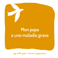 Mon papa a une maladie grave: Un livre pour aider les adultes  aider les enfants