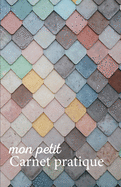 Mon petit Carnet pratique: Calepin lign ou Carnet de notes - criture notes rapides - petit format 12,85 x 19,84 broch - 151 pages - tuile vert rose bleu jaune