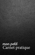 Mon petit Carnet pratique: Calepin lign? ou Carnet de notes ?criture notes rapides petit format 12,85 x 19,84 broch? 151 pages fond noir immitation cuir noir