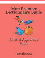 Mon Premier Dictionnaire Baule: Jouer et Apprendre Baule