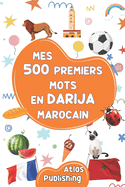 Mon premier imagier bilingue Darija Franais: Dictionnaire visuel bilingue avec 500 mots illustrs sur les thmes du quotidien pour apprendre l'Arabe dialectal marocain aux enfants et adultes dbutants (Darija du Maroc)