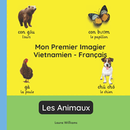 Mon Premier Imagier Vietnamien-Fran?ais, Les Animaux: Apprendre le Vietnamien pour Enfants et D?butants - Livre Bilingue Illustr? en Vietnamien avec Traductions Fran?aises