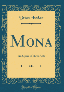 Mona: An Opera in Three Acts (Classic Reprint)
