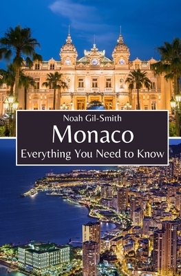 Monaco: Everything You Need to Know - Gil-Smith, Noah