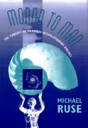 Monad to Man: The Concept of Progress in Evolutionary Biology - Ruse, Michael