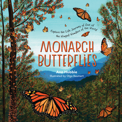 Monarch Butterflies: Explore the Life Journey of One of the Winged Wonders of the World - Hobbie, Ann