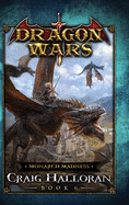 Monarch Madness: Dragon Wars - Book 6