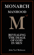 Monarch Manhood: Revealing the Image of God in Men
