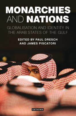 Monarchies and Nations: Globalisation and Identity in the Arab States of the Gulf - Dresch, Paul, and Piscatori, James P.