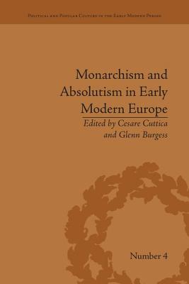 Monarchism and Absolutism in Early Modern Europe - Cuttica, Cesare