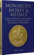 Monarchy, Money and Medals: Coins, Banknotes and Medals from the Collection of Her Majesty The Queen