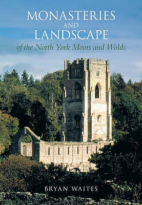 Monasteries and Landscape of the North York Moors and Wolds - Waites, Bryan