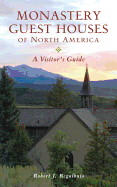 Monastery Guest Houses of North America: A Visitor's Guide