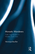 Monastic Wanderers: N th Yog  Ascetics in Modern South Asia