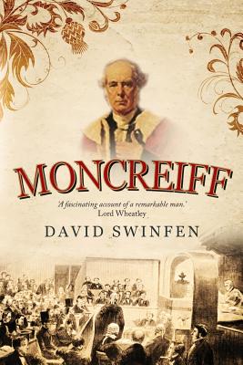 Moncreiff: The life and career of James Wellwood Moncreiff, 1811-1895, 1st Baron Moncreiff of Tullibole - Swinfen, David