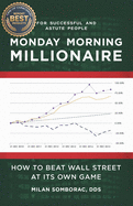 Monday Morning Millionaire: How to Beat Wall Street at Its Own Game