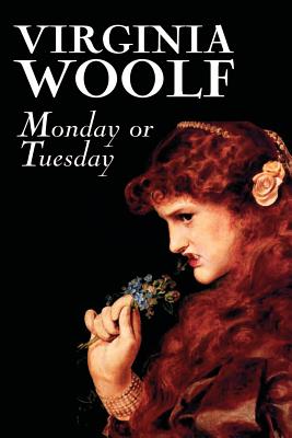 Monday or Tuesday by Virginia Woolf, Fiction, Classics, Literary, Short Stories - Woolf, Virginia