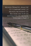Monde Primitif, Analys Et Compar Avec Le Monde Moderne Ou Recherches Sur Les Antiquits Du Monde, Volume 1, Part 2