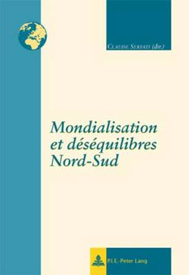 Mondialisation Et D?s?quilibres Nord-Sud - Remacle, Eric (Editor), and Serfati, Claude (Editor)