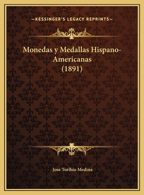 Monedas y Medallas Hispano-Americanas (1891) - Medina, Jose Toribio