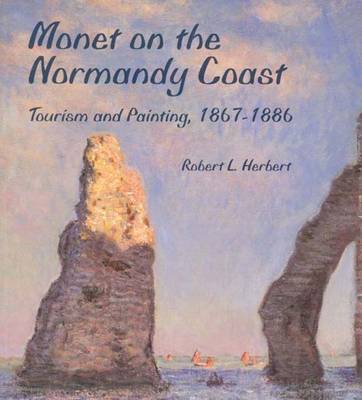 Monet on the Normandy Coast: Tourism and Painting, 1867-1886 - Herbert, Robert L, Professor