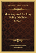 Monetary and Banking Policy of Chile (1922)