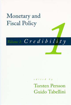 Monetary and Fiscal Policy, Volume 1: Credibility - Persson, Torsten (Editor), and Tabellini, Guido (Editor)