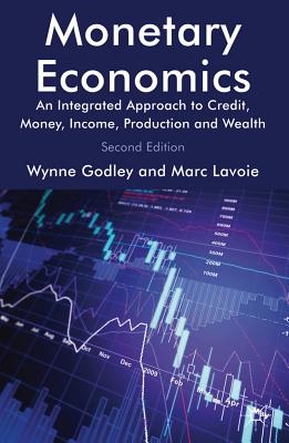 Monetary Economics: An Integrated Approach to Credit, Money, Income, Production and Wealth - Godley, W., and Lavoie, M.