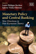 Monetary Policy and Central Banking: New Directions in Post-Keynesian Theory - Rochon, Louis-Philippe (Editor), and Olawoye, Salewa 'Yinka (Editor)