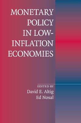 Monetary Policy in Low-Inflation Economies - Altig, David E. (Editor), and Nosal, Ed (Editor)