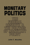 Monetary Politics: The Federal Reserve and the Politics of Monetary Policy