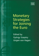 Monetary Strategies for Joining the Euro - Szapry, Gyrgy (Editor), and Von Hagen, Jrgen (Editor)