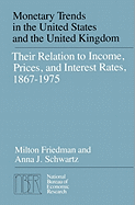 Monetary Trends in the United States and the United Kingdom: Their Relation to Income, Prices... - Friedman, Milton, and Schwartz, Anna J